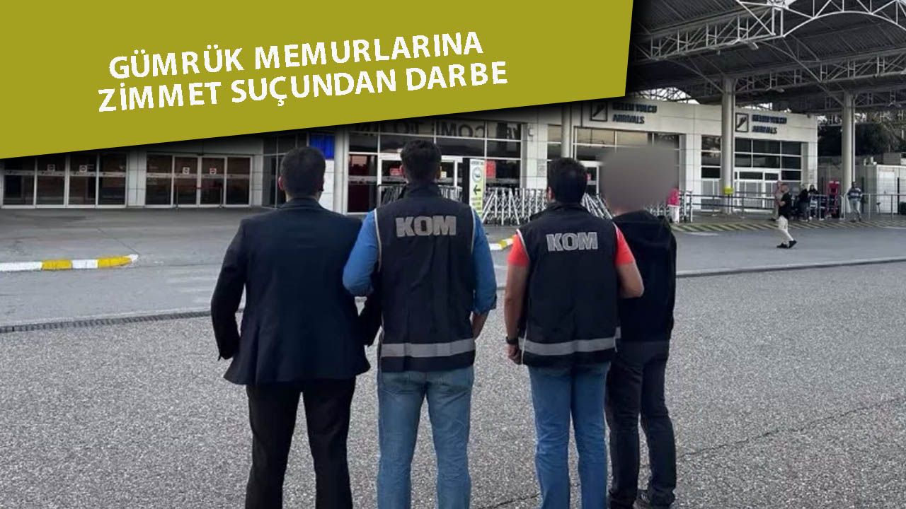 Antalya Havalimanı’nda zimmet operasyonu: 5 Memur tutuklandı