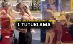 Alanya'da sokak ortasındaki cinsel ilişkiye 1 tutuklama