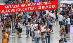 Antalya Havalimanı rekor kırdı: 1234 uçak iniş ve kalkış yaptı