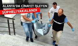 Alanya'daki arkadaş cinayetinin şüphelisi, Gümüşhane'de yakalandı
