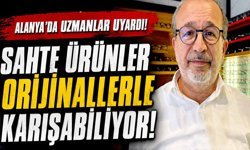 Alanya'da uzmanlar uyardı: “Sahte ürünler orijinallerle karışabiliyor”