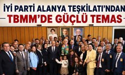 İYİ Parti Alanya Teşkilatı’ndan TBMM’de güçlü temas