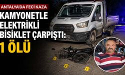 Antalya'da kamyonetle elektrikli bisiklet çarpıştı: 1 ölü