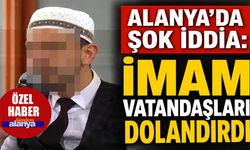 Alanya’da imam hakkında milyonluk dolandırıcılık iddiası