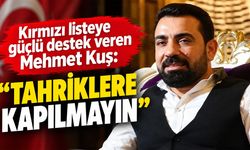 Kırmızı listeye güçlü destek veren Mehmet Kuş: Tahriklere kapılmayın