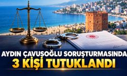 Aydın Çavuşoğlu soruşturmasında 3 kişi tutuklandı