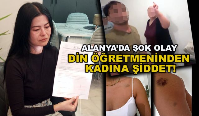 Alanya'da Din Öğretmeni kadını darp etti