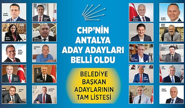 CHP'nin Antalya aday adayları belli oldu! Alanya aday çıkarmadı