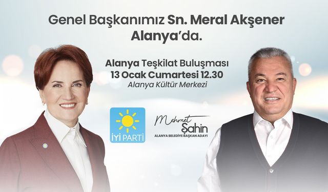 Meral Akşener Alanya'ya geliyor