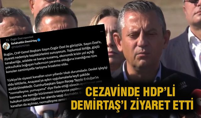 Özgür Özel, HDP'li Demirtaş’ı ziyaret etti: “CHP engelleyici olmayacak”