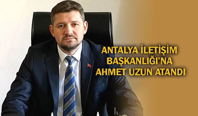 İletişim Başkanlığı’nda Antalya değişimi