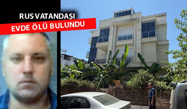 Rus vatandaşı yalnız yaşadığı evde ölü bulundu