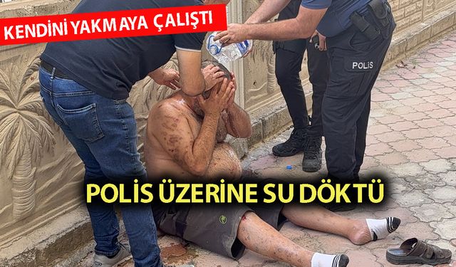 Antalya'da üzerine tiner dökerek kendini yakmaya çalıştı