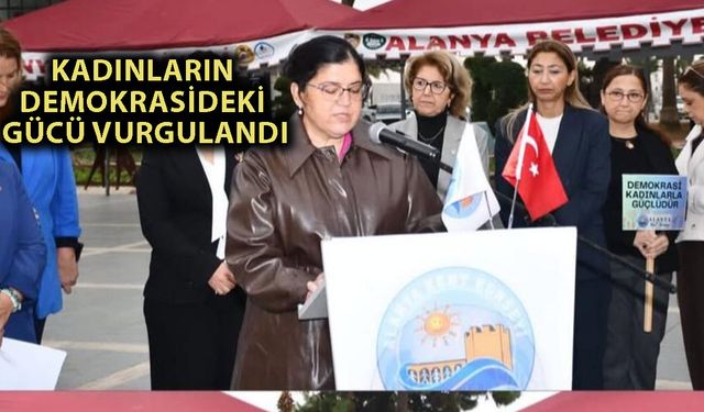 Alanya’da Türk Kadınına Seçme ve Seçilme Hakkı coşkuyla kutlandı