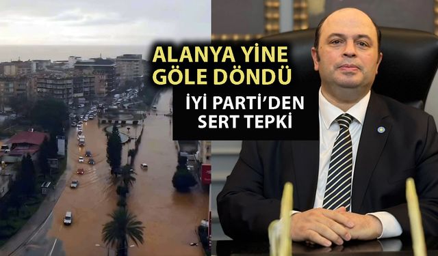 Alanya yine sular altında kaldı: “Bu kader değil, ihmal!”
