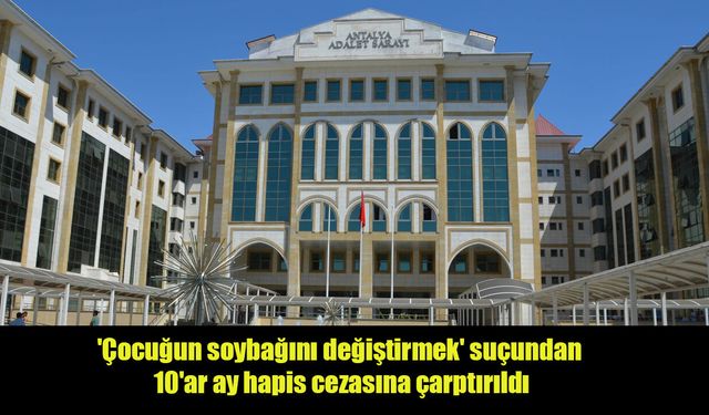 Bebeği başkasının nüfusuna kaydettiren 3 kişiye hapis