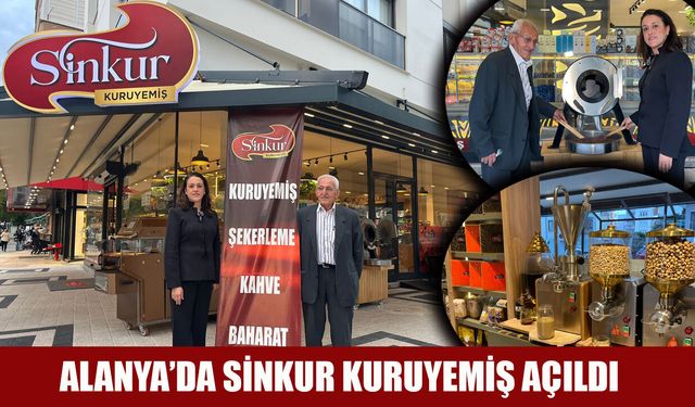 Alanya’ya yeni lezzet durağı: Sinkur Kuruyemiş açıldı
