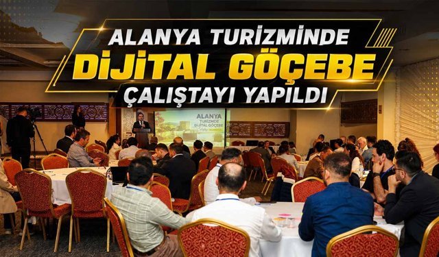 Alanya turizminde Dijital Göçebe Çalıştayı yapıldı