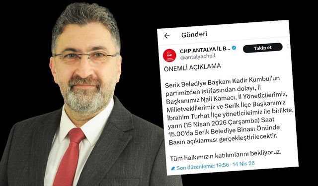 CHP Antalya İl Başkanlığı: Serik Belediye Başkanı Kumbul, partimizden istifa etti