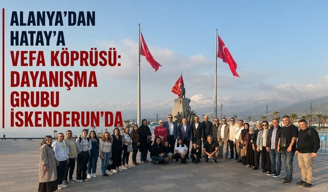 Alanya’dan Hatay’a vefa köprüsü: Dayanışma grubu İskenderun’da
