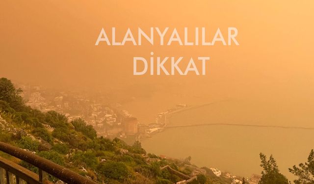 Alanya sarı ve kızıl toz bulutlarıyla uyandı