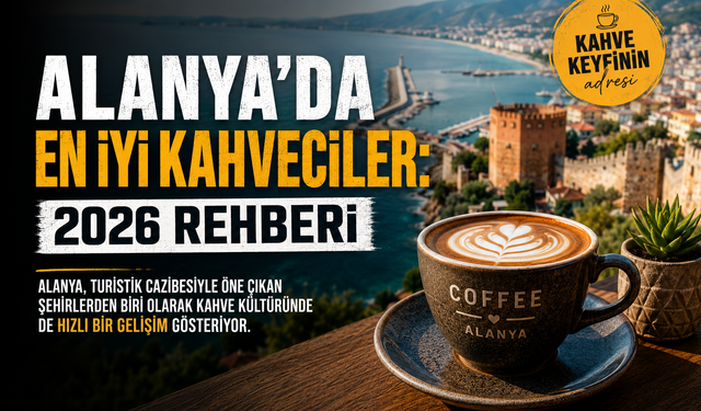 Alanya’da en iyi kahveciler: 2026 Rehberi