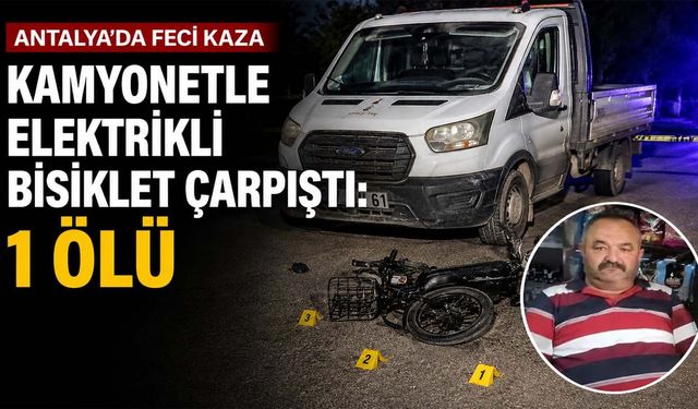 Antalya'da kamyonetle elektrikli bisiklet çarpıştı: 1 ölü