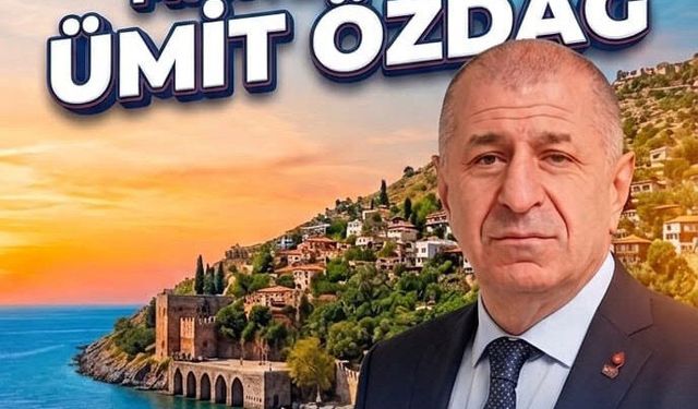 Ümit Özdağ, 24 Mayıs’ta Alanya’da vatandaşlarla buluşacak