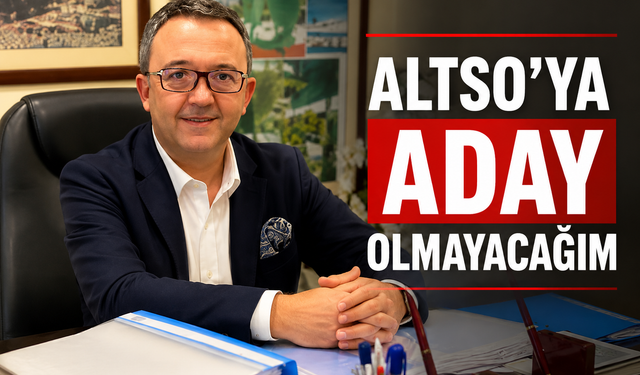 Ali Kamburoğlu: ALTSO’ya aday olmayacağım