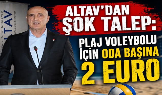 ALTAV’dan şok talep: Plaj voleybolu için oda başına 2 Euro