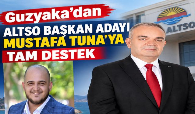 Guzyaka’dan ALTSO Başkan adayı Mustafa Tuna'ya tam destek