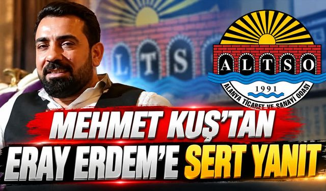 Alanya'da iş insanı Mehmet Kuş’tan Eray Erdem’e sert yanıt