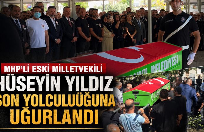MHP’li eski Milletvekili Hüseyin Yıldız son yolculuğuna uğurlandı