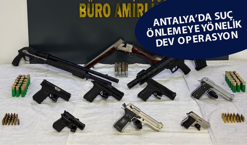 Antalya'da Şafak07 Huzur-6 operasyonu: Silah ve mühimmat ele geçirildi