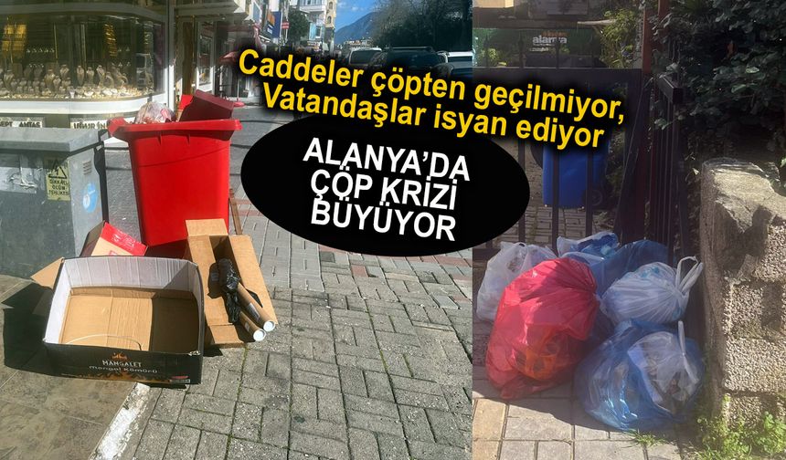 Alanya’da çöp toplama sorunu vatandaşları isyan ettiriyor