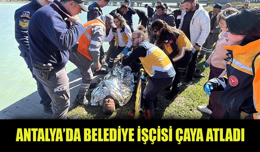 Antalya'da baskı yapıldığı ileri süren belediye işçisi Boğaçayı'na atladı