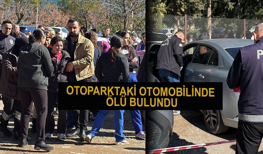 Nöbetten çıkan anestezi teknikeri, otomobilinde ölü bulundu