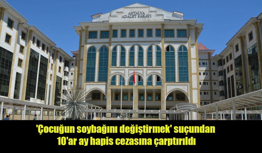 Bebeği başkasının nüfusuna kaydettiren 3 kişiye hapis