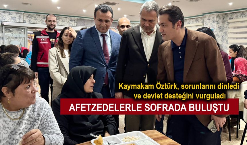 Alanya Kaymakamı Öztürk afetzedelerde sofrada buluştu