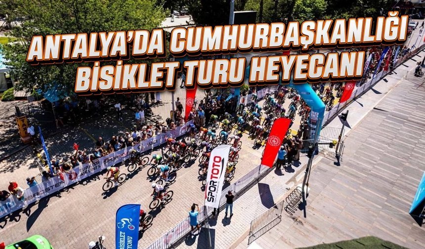 Antalya'da Cumhurbaşkanlığı bisiklet turu heyecanı