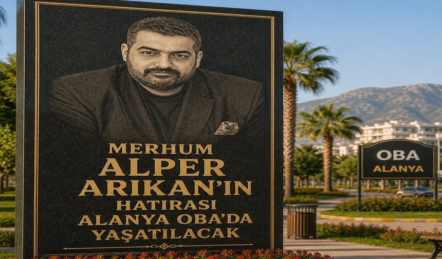 Merhum Alper Arıkan’ın adı Alanya Oba'da yaşatılacak