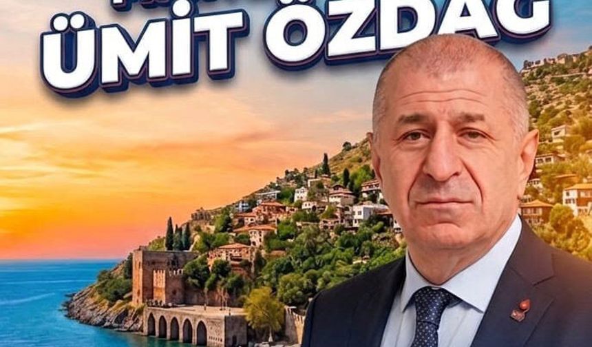Ümit Özdağ, 24 Mayıs’ta Alanya’da vatandaşlarla buluşacak