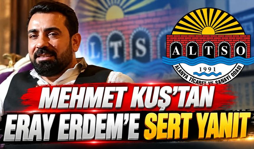 Alanya'da iş insanı Mehmet Kuş’tan Eray Erdem’e sert yanıt