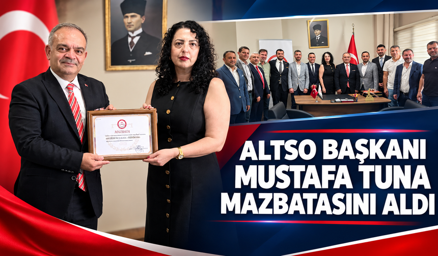 ALTSO Başkanı Mustafa Tuna mazbatasını aldı