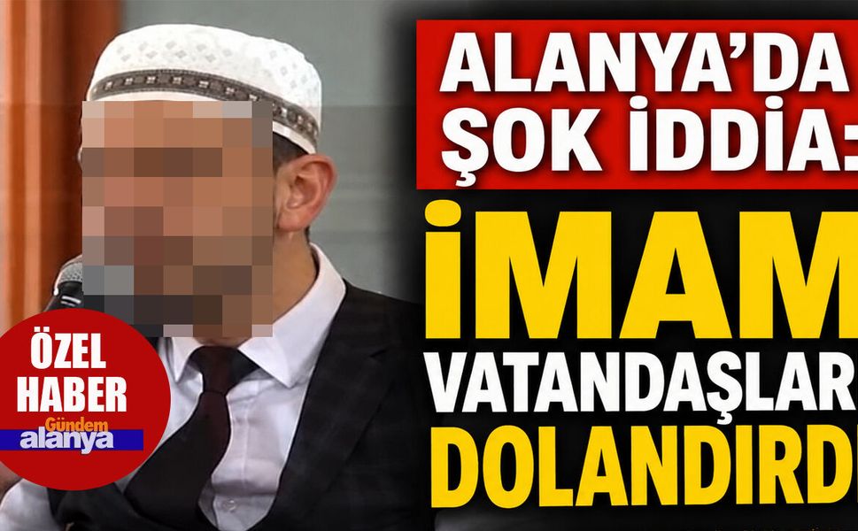 Alanya’da imam hakkında milyonluk dolandırıcılık iddiası
