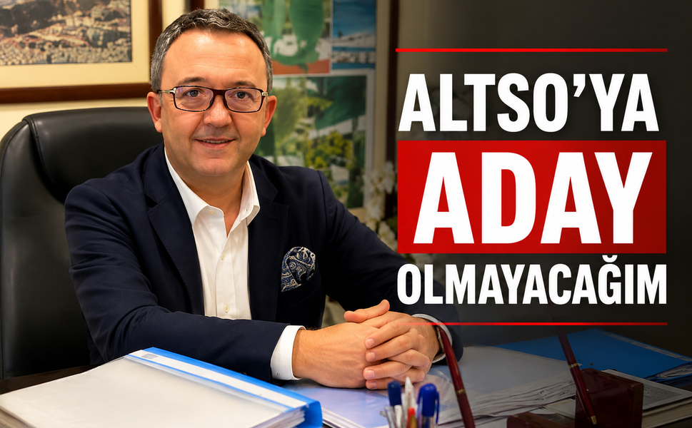 Ali Kamburoğlu: ALTSO’ya aday olmayacağım