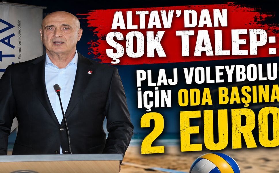 ALTAV’dan şok talep: Plaj voleybolu için oda başına 2 Euro