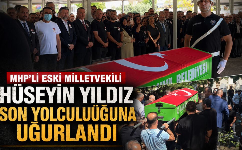 MHP’li eski Milletvekili Hüseyin Yıldız son yolculuğuna uğurlandı