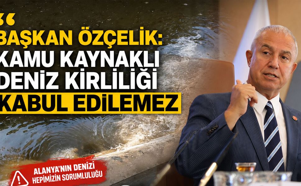 Başkan Özçelik: Kamu kaynaklı deniz kirliliği kabul edilemez
