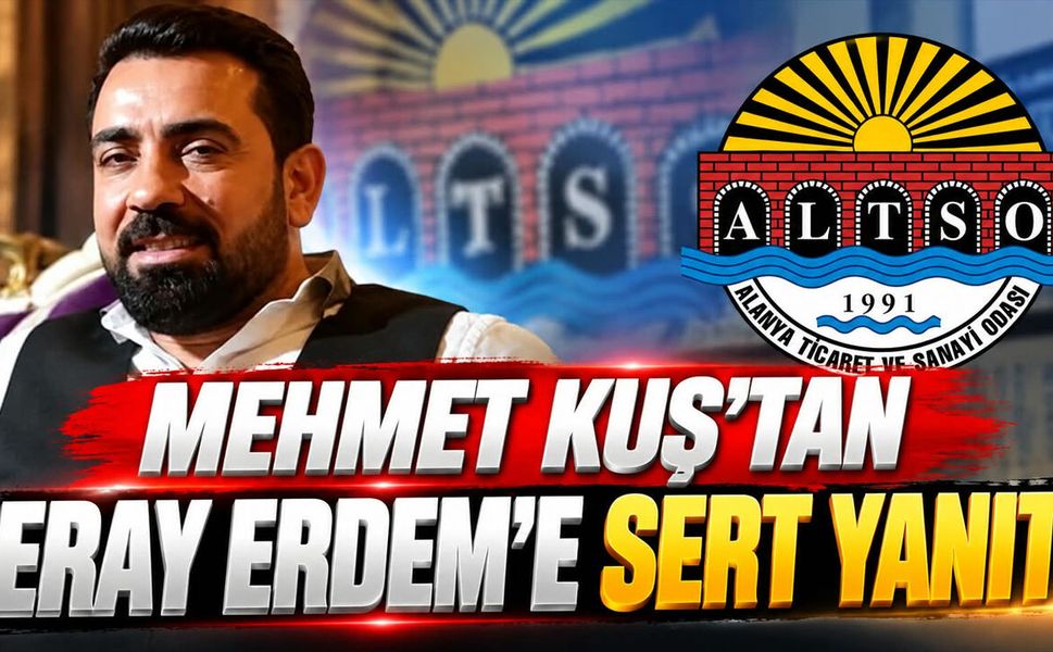 Alanya'da iş insanı Mehmet Kuş’tan Eray Erdem’e sert yanıt